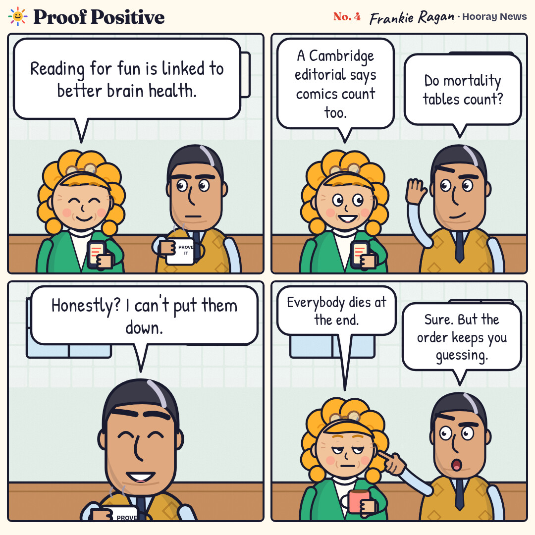 Four-panel comic in a kitchen at morning coffee. Goldie reads from her phone that reading for fun is linked to better brain health, and that a Cambridge editorial says comics count too. Ansel, holding his PROVE IT mug, perks up and asks whether mortality tables count. In a close-up he beams and says he can't put them down. In the last panel Goldie, deadpan with her mug, points out that everybody dies at the end. Ansel, wide-eyed and pointing enthusiastically, replies, 'Sure. But the order keeps you guessing.'