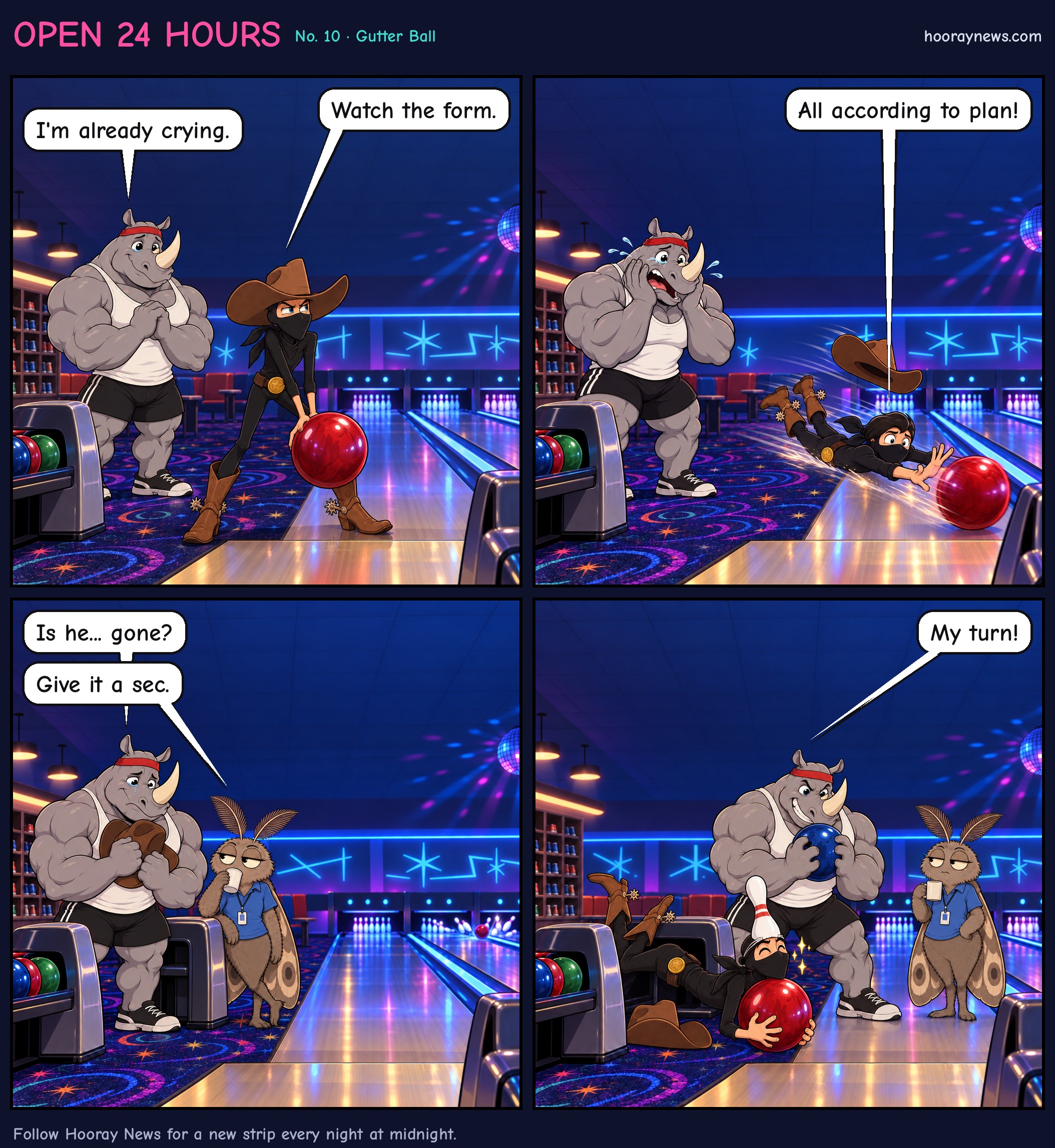 Four-panel comic at a neon bowling alley. Panel 1: Sam the Ninja Cowboy holds a heavy red bowling ball while Rhinoceros Bob watches proudly. Sam says, 'Watch the form.' Bob says, 'I'm already crying.' Panel 2: Sam's fingers are stuck. The ball drags him down the lane on his belly as Bob clutches his face in horror. Sam yells, 'All according to plan!' Panel 3: Bob holds Sam's hat at the ball-return machine beside Linda the Moth, who sips a drink while the machine rumbles. Bob asks, 'Is he... gone?' Linda says, 'Give it a sec.' Panel 4: Sam bursts out of the ball-return chute, still stuck to the ball, a pin on his head like a crown. Bob eagerly jams his fingers into his own ball and says, 'My turn!' Linda stays deadpan.