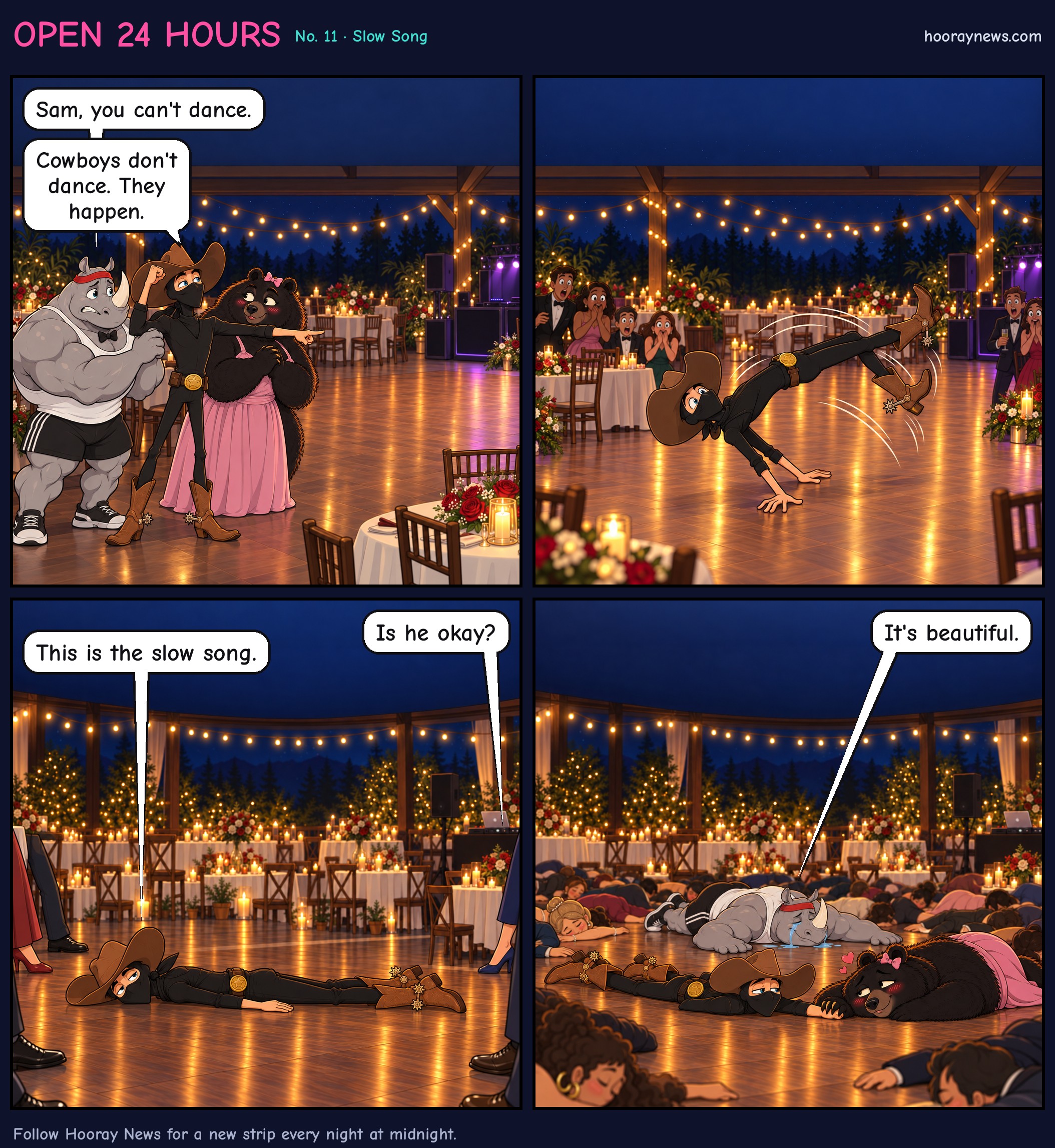 Four panels at a wedding reception at night. Panel 1: Sam stands at a table, pointing at the dance floor, while the bear watches adoringly. Bob grabs his arm and says, "Sam, you can't dance." Sam replies, "Cowboys don't dance. They happen." Panel 2: Sam attempts the worm and collapses mid-arc as guests gasp. Panel 3: Sam lies face down and perfectly still on the dance floor, calm and deadpan, as guests' shoes hover at a distance. An off-panel guest asks, "Is he okay?" Sam, still face down, says, "This is the slow song." Panel 4: In a close shot, Sam lies face down looking smug. The bear lies beside him holding his hand and swooning, Bob lies behind them crying happy tears, and every guest lies face down across the dance floor. Bob says, "It's beautiful."